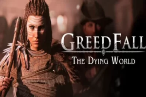 贪婪之秋2：垂死世界/GreedFall II: The Dying World