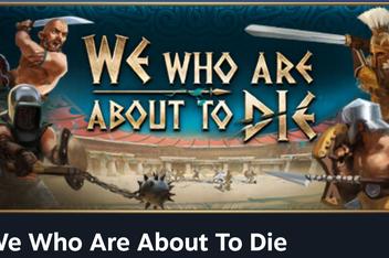 我们这些即将死去的人/We Who Are About To Die