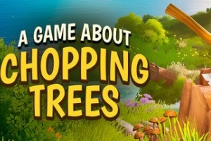 一款关于砍树的游戏/A Game About Chopping Trees