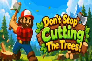别停下砍树！/Don’t Stop Cutting The Trees